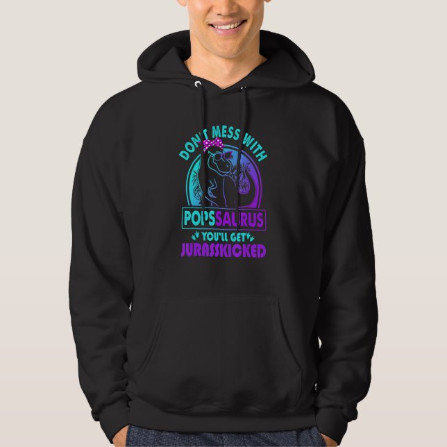 Don Mess mit Popssaurus Sie werden Jurasskicked A Hoodie (Vorderseite)