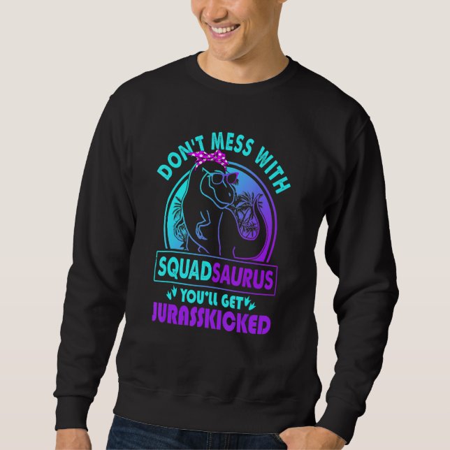 Don Mess mit Squadsaurus Sie werden Jurasskicked b Sweatshirt (Vorderseite)