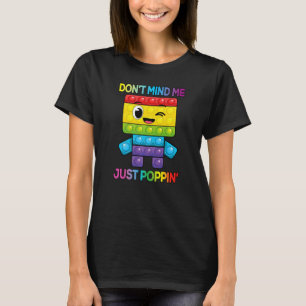 Don Mind Me Just Poppin Kids Funny Fidget Toy Pop T-Shirt