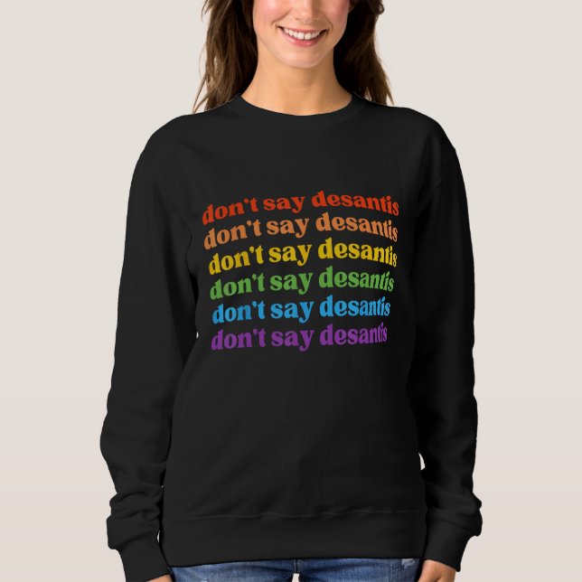Don Say DeSantis Florida Say Gay LGBTQ Pride Anti- Sweatshirt (Vorderseite)