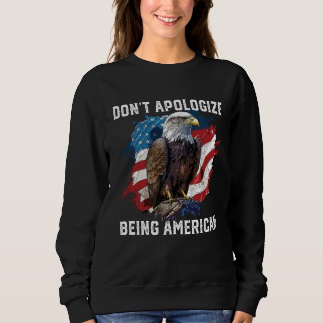 Don t Apologize Being American Patriotic USA Flag  Sweatshirt (Vorderseite)