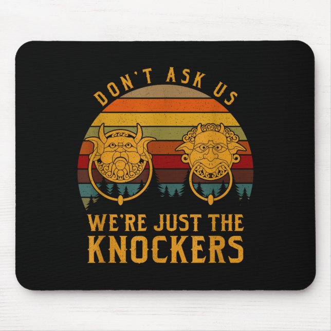 Don’t Ask Us We’re Just The Knockers  Mousepad (Vorne)