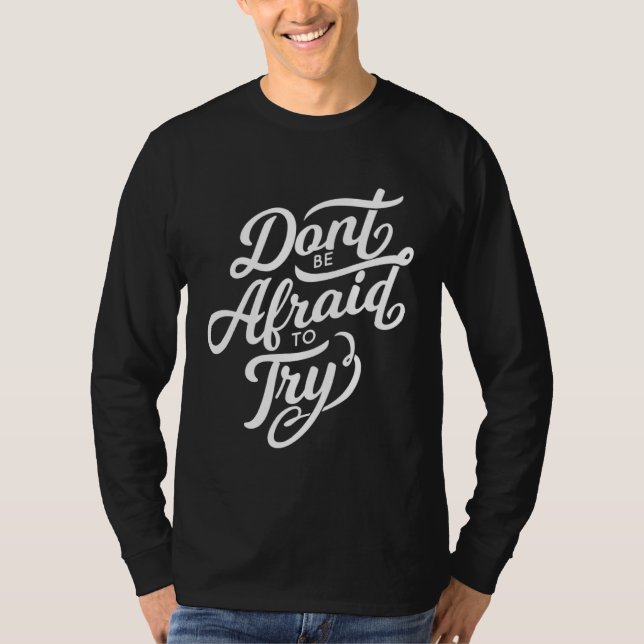 Don t Be Afraid To Try  Motivational T-Shirt (Vorderseite)