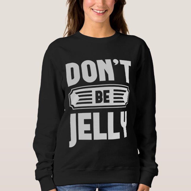 Don t Be Jelly  Graphic Tees For Women and Men (Vorderseite)