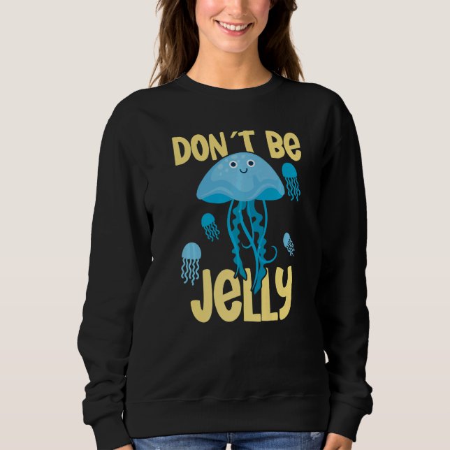 Don´t be jelly jellyfish   sweatshirt (Vorderseite)