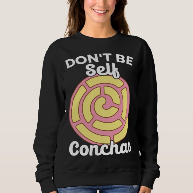 Don t Be Self Conchas Pan Dulce Latina Mexican Muj Sweatshirt (Vorderseite)