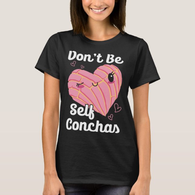 Don t Be Self Conchas Pan Dulce Latina Mexican Muj T-Shirt (Vorderseite)