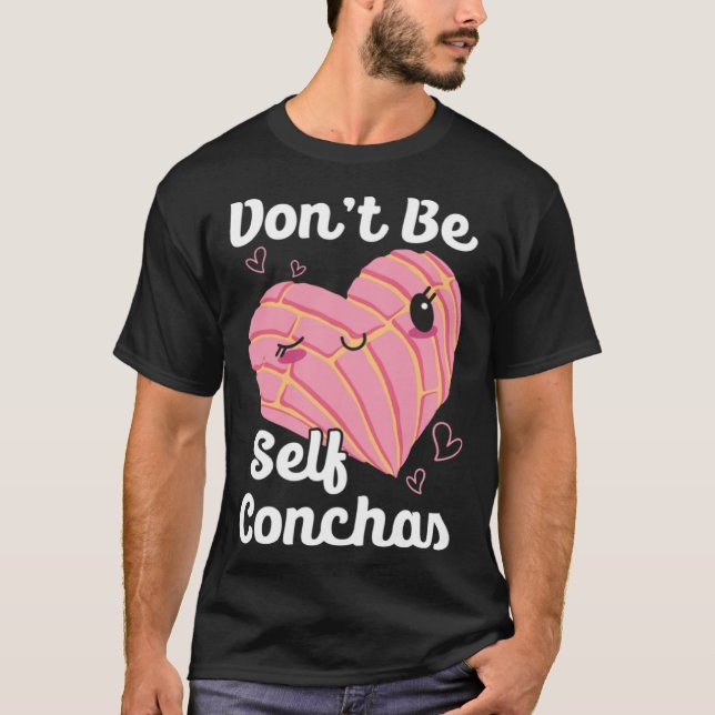 Don t Be Self Conchas Pan Dulce Latina Mexican Muj T-Shirt (Vorderseite)