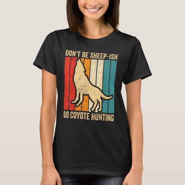 Don t Be Sheep Ish Do Coyote Hunting Coyote Hunter T-Shirt (Vorderseite)