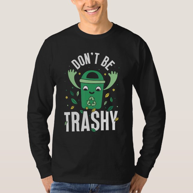 Don t Be Trashy Recycle Earth Day Environment Recy T-Shirt (Vorderseite)