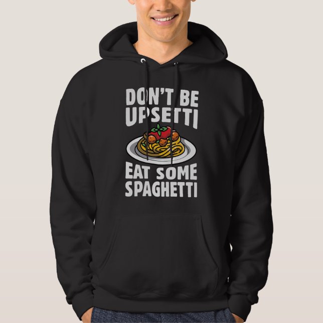 Don’t Be Upsetti Eat Some Spaghetti Hoodie (Vorderseite)