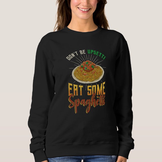 Don´t Be Upsetti Eat Some Spaghetti Italian Spaghe Sweatshirt (Vorderseite)