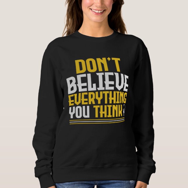 Don t Believe Everything You Think Light Bulb Mind Sweatshirt (Vorderseite)