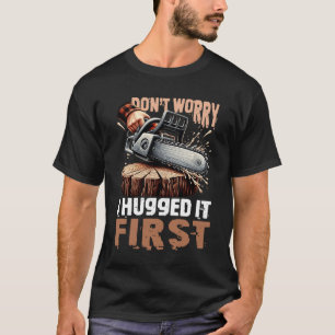 Don_t Besorgnis, ich umarmte es zuerst Lumberjack T-Shirt