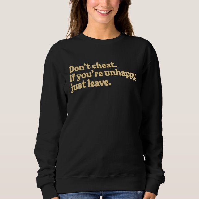 Don t Cheat If You re Unhappy Just Leave Adult Say Sweatshirt (Vorderseite)