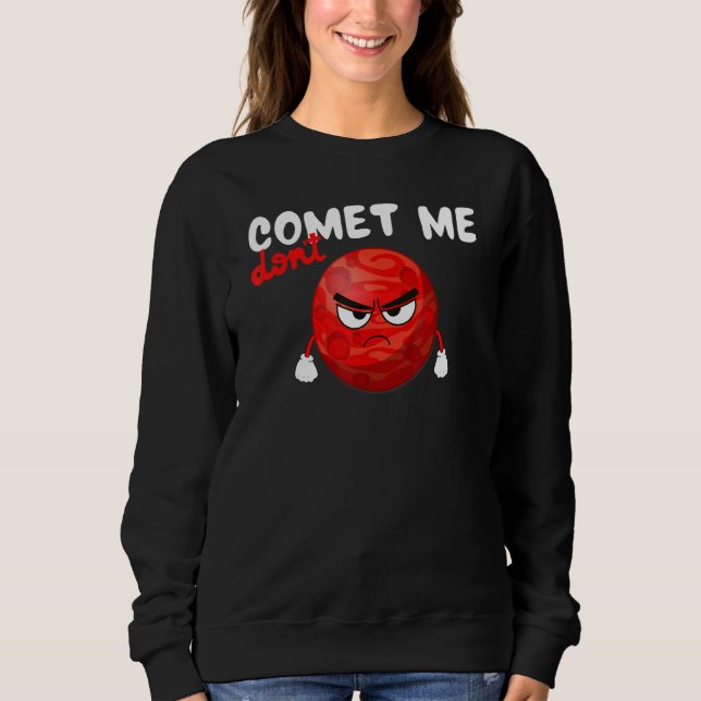 Don´t Comet Me, Funny Planet, Space, Science Teach Sweatshirt (Vorderseite)