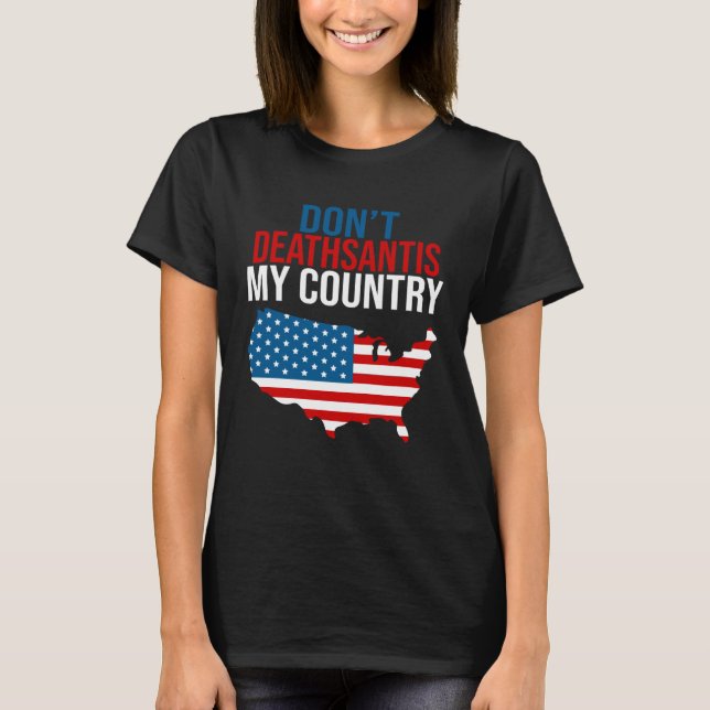 Don t DeathSantis My Country  Patriotic Anti DeSan T-Shirt (Vorderseite)