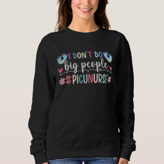 Don t Do Big People PICU Nurse Pediatric Intensive Sweatshirt