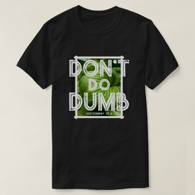“Don’t Do Dumb - Choose Life” Funny Christian  T-Shirt (Design vorne)