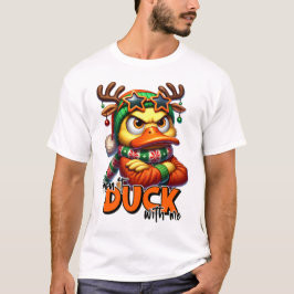 Don`t Duck with me - Sarcastic Grumpy Duck Christm T-Shirt