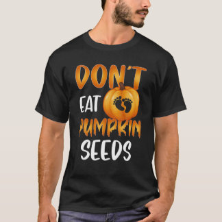 Don’t Eat Pumpkin Seeds Halloween Pregnancy Announ T-Shirt