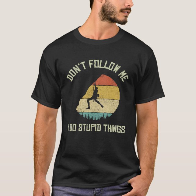 Don t follow me I do stupid things Climbing Mounta T-Shirt (Vorderseite)