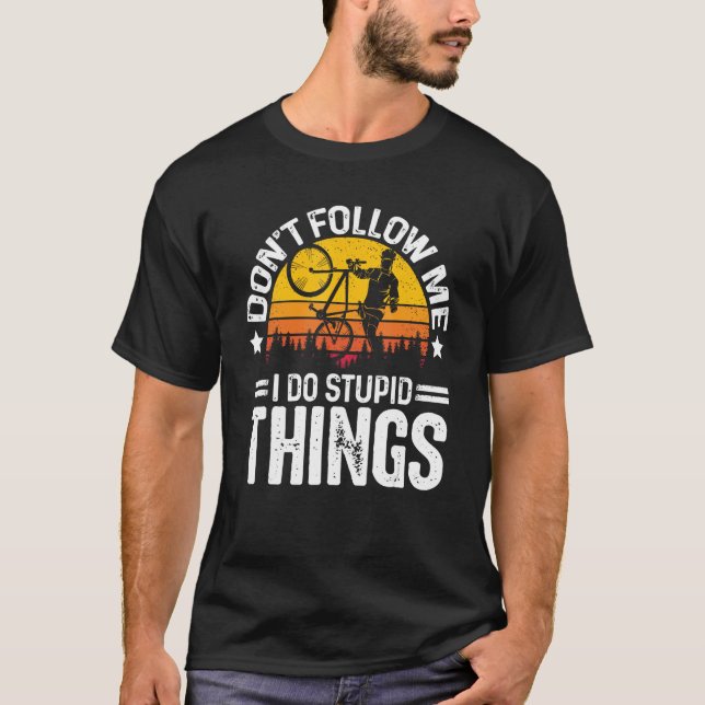 Don t Follow Me I Do Stupid Things Cyclist Bicycle T-Shirt (Vorderseite)