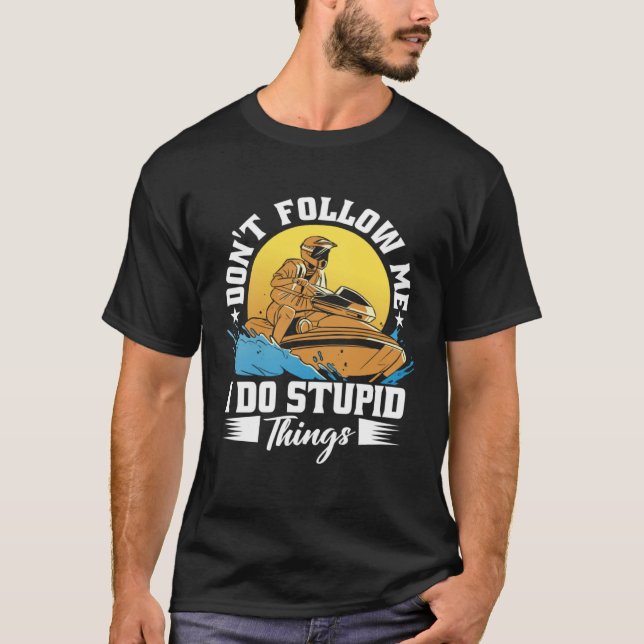 Don t Follow Me I Do Stupid Things Jet Skiing Cost T-Shirt (Vorderseite)