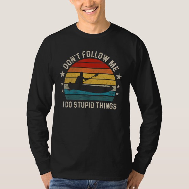 Don t follow me I Do Stupid Things  Kayaking T-Shirt (Vorderseite)