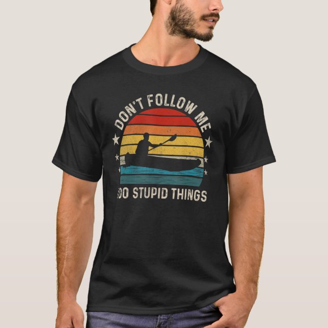 Don t follow me I Do Stupid Things  Kayaking T-Shirt (Vorderseite)