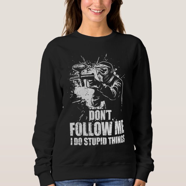 Don t Follow Me I Do Stupid Things Paintball Game  Sweatshirt (Vorderseite)