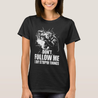 Don t Follow Me I Do Stupid Things Paintball Game T-Shirt