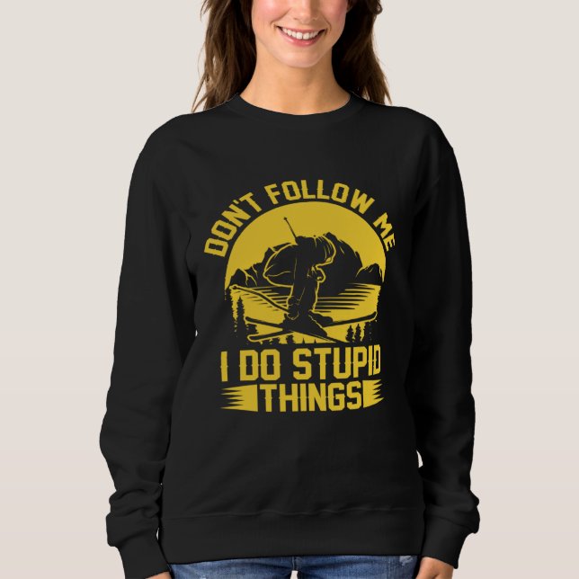 Don t Follow Me I Do Stupid Things  Skater Costume Sweatshirt (Vorderseite)