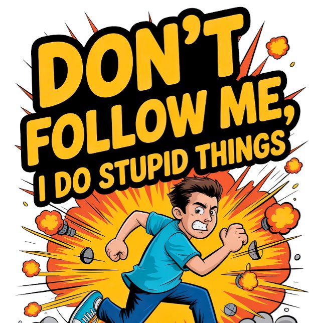 Don’t Follow Me I Do Stupid Things T-Shirt (Von Creator hochgeladen)