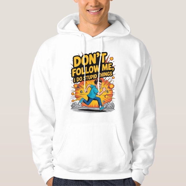 Don’t Follow Me I Do Stupid Things T-Shirt Hoodie (Vorderseite)