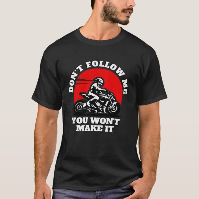 Don t Follow Me You Won t Make It  Biker  Motorbik T-Shirt (Vorderseite)