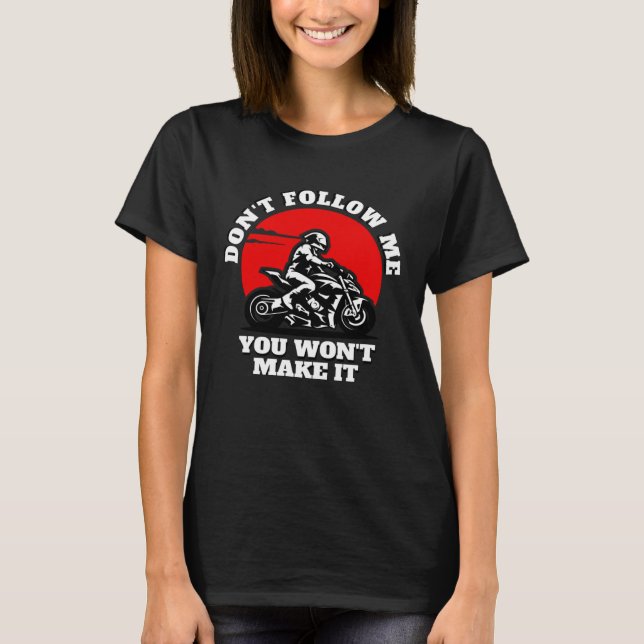 Don t Follow Me You Won t Make It  Biker  Motorbik T-Shirt (Vorderseite)