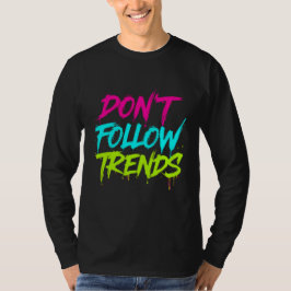 Don’t Follow Trends – Basic Long Sleeve T-Shirt