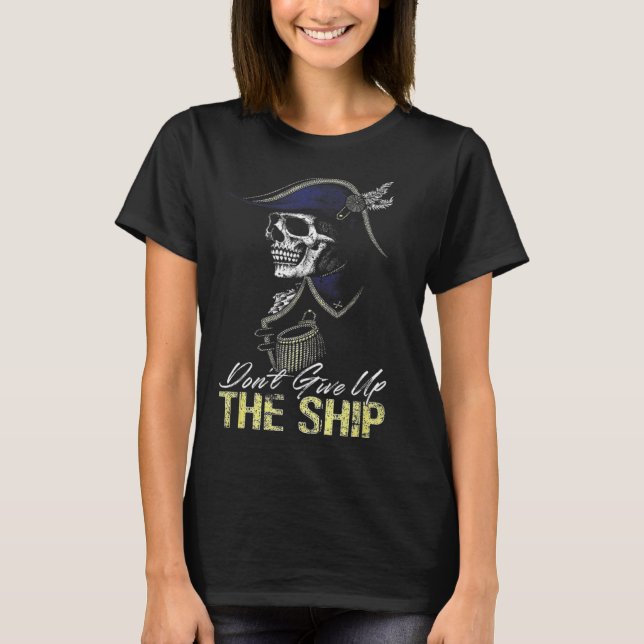Don t Give Up The Ship T-Shirt (Vorderseite)
