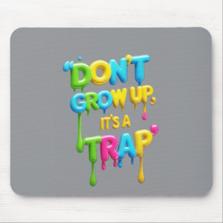 Don’t Grow Up, It’s a Trap | Funny Quote Mouse Pad Mousepad
