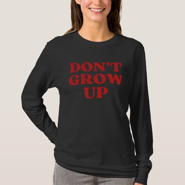 Don t Grow Up T-Shirt (Vorderseite)