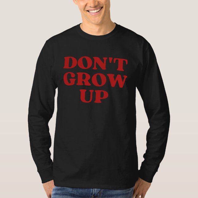 Don t Grow Up T-Shirt (Vorderseite)