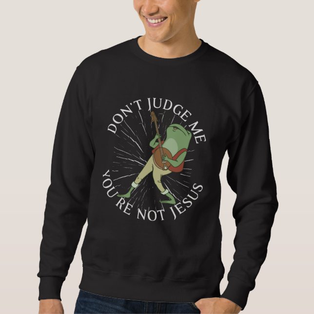 Don t Judge me You re not Jesus sassy statement Sweatshirt (Vorderseite)