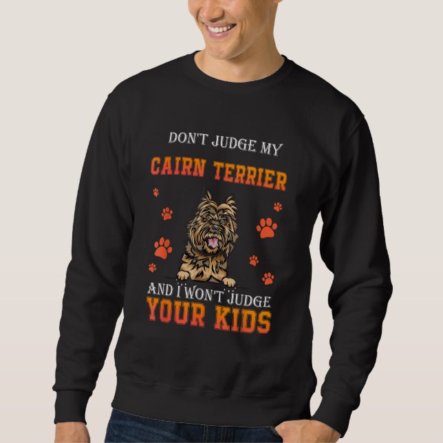 Don t Judge My Cairn Terrier Dog  Dad Father s Day Sweatshirt (Vorderseite)