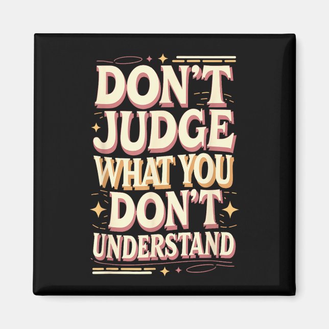 Don’t judge what you don’t understand  magnet (Vorne)