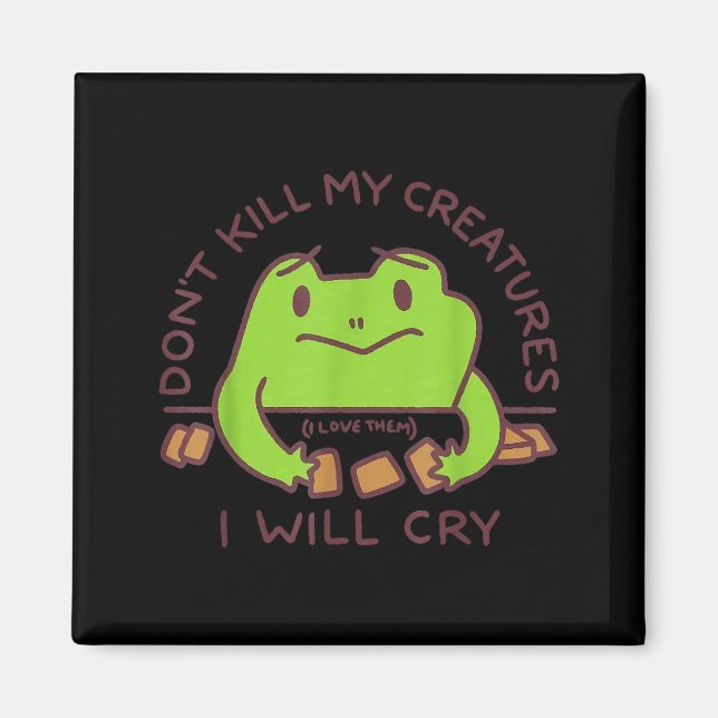 Don’t Kill My Creatures I Will Cry Funny Gamer Fro Magnet (Vorne)