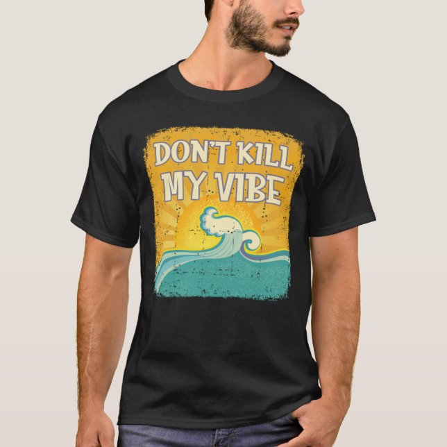 DON T KILL MY VIBE Cool Beach  Surfer T-Shirt (Vorderseite)
