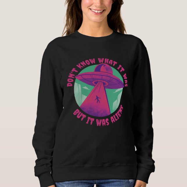 Don t Know What it Was but it was Aliens for Kids  Sweatshirt (Vorderseite)