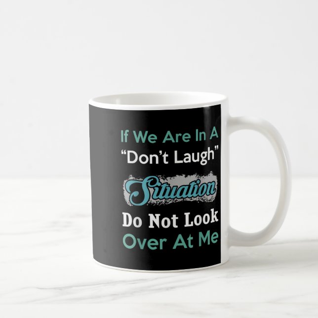 Don’t Laugh Situation Dont Look Over At Me Funny Q Kaffeetasse (Rechts)