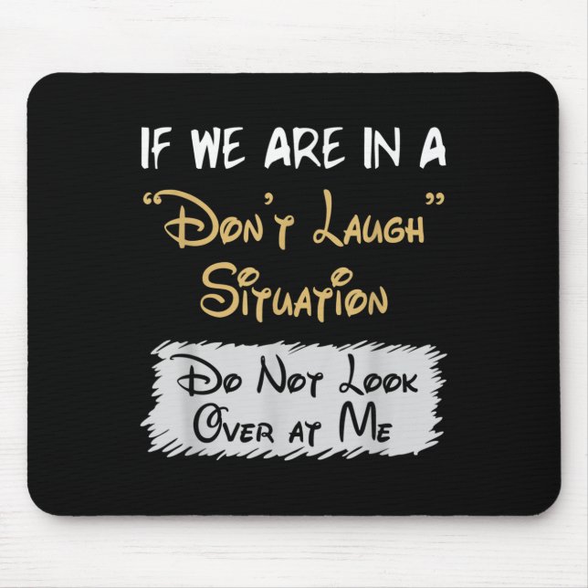 Don’t Laugh Situation Dont Look Over At Me Funny Q Mousepad (Vorne)